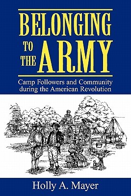 Belonging to the Army: Camp Followers and Community during the American Revolution (Paperback)