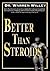 Better Than Steroids by Warren Willey