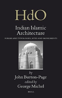 Indian Islamic Architecture: Forms and Typologies, Sites and Monuments (Handbook of Oriental Studies. Section 2 South Asia, 20)