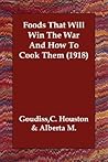 Foods That Will Win the War and How to Cook Them (1918)