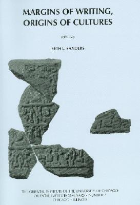 Margins of Writing, Origins of Cultures: New Approaches to Writing and Reading in the Ancient Near East. Papers from a Symposium held February 25-26, 2005 (Oriental Institute Seminars)