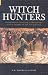 Witch Hunters: Professional Prickers, Unwitchers & Witch Finders of the Renaissance