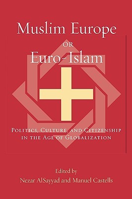 Muslim Europe or Euro-Islam: Politics, Culture, and Citizenship in the Age of Globalization (Transnational Perspectives on Space and Place)
