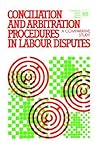 Conciliation and arbitration procedures in labour disputes. A comparative study