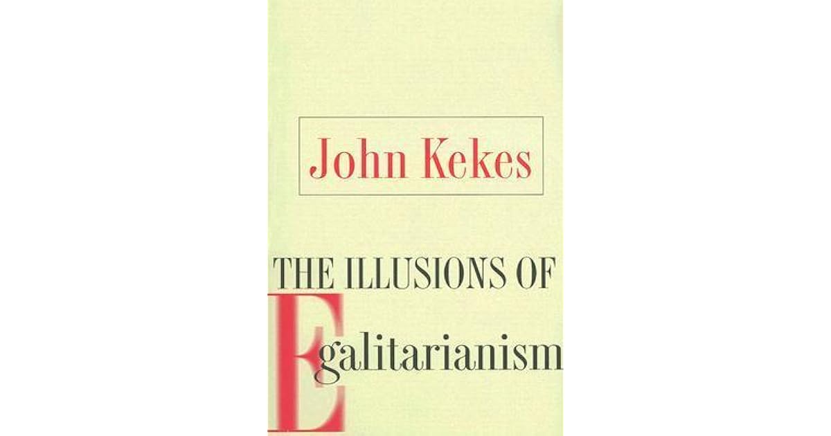 The Illusions of Egalitarianism by John Kekes