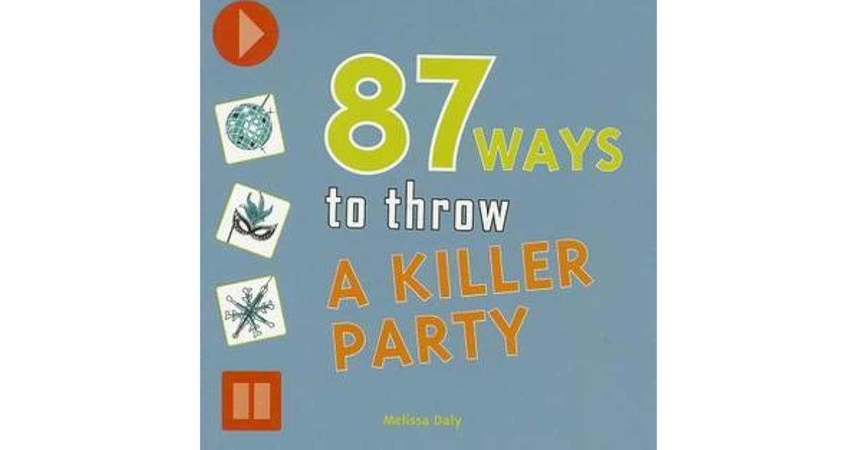 87 Ways to Throw a Killer Party by Melissa Daly