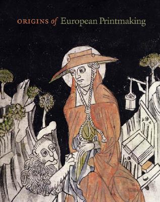 Origins of European Printmaking: Fifteenth-Century Woodcuts and Their Public (Hardcover)