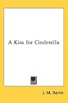 A Kiss for Cinderella by J.M. Barrie