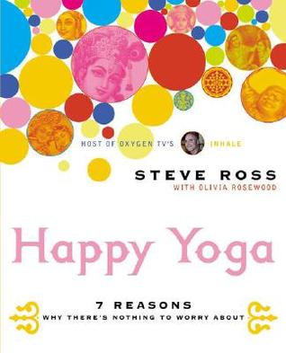 Happy Yoga: 7 Reasons Why There's Nothing to Worry About (Paperback)