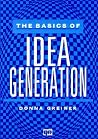 The Basics of Idea Generation The Basics of Idea Generation