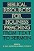 Biblical Resources For Holiness Preaching, Vol. 1: From Text to Sermon