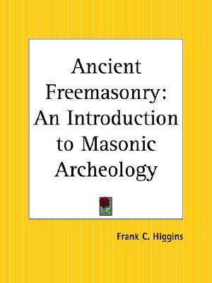 Ancient Freemasonry: An Introduction to Masonic Archeology (Paperback)