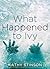 What Happened to Ivy by Kathy Stinson What Happened to Ivy by Kathy Stinson