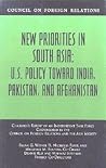 New Priorities in South Asia: U.S. Policy Toward India, Pakistan and Afghanistan