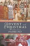 Advent And Christmas Wisdom from Padre Pio: Daily Scripture And Prayers Together With Saint Pio of Pietrelcina's Own Words