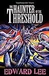 The Haunter of the Threshold by Edward Lee