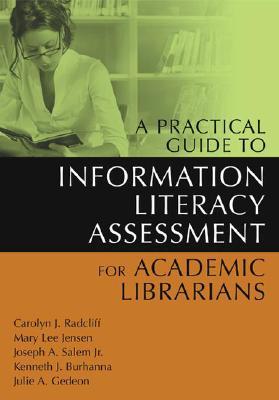 A Practical Guide to Information Literacy Assessment for Academic Librarians (Paperback)