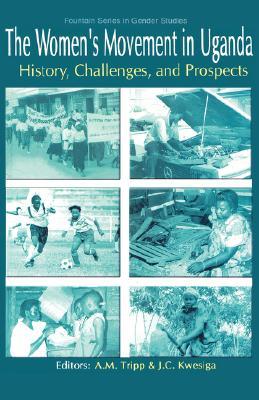 The Women's Movement in Uganda: History, Challenges, and Prospects (Fountain Series in Gender Studies)