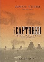 The Captured: A True Story of Abduction by Indians on the Texas Frontier