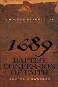 A Modern Exposition of the 1689 Baptist Confession of Faith