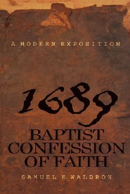 A Modern Exposition of the 1689 Baptist Confession of Faith