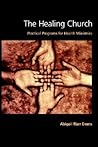 The Healing Church: Practical Programs for Health Ministries The Healing Church: Practical Programs for Health Ministries