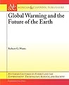 Global Warming and the Future of the Earth (Synthesis Lectures on Energy and the Environment: Technology, Science, and Society)