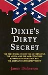 Dixie's Dirty Secret: True Story of How the Government, the Media and the Mob Conspired to Combat Integration and the Anti-Vietnam War Movement