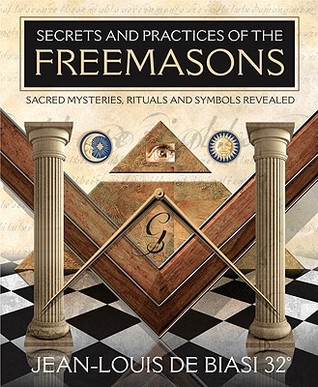 Secrets and Practices of the Freemasons: Sacred Mysteries, Rituals and Symbols Revealed (Paperback)