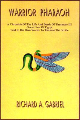 Warrior Pharaoh: A Chronicle Of The Life And Deeds Of Thutmose III, Great Lion Of Egypt, Told In His Own Words To Thaneni The Scribe (Paperback)