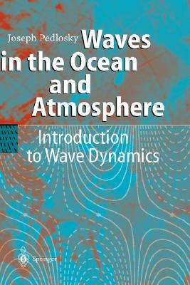 Waves in the Ocean and Atmosphere: Introduction to Wave Dynamics (Hardcover)