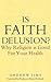 Is Faith Delusion?: Why rel...