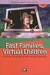 Fast Families, Virtual Children: A Critical Sociology of Families and Schooling