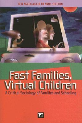 Fast Families, Virtual Children: A Critical Sociology of Families and Schooling (Paperback)