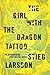 The Girl with the Dragon Tattoo by Stieg Larsson The Girl with the Dragon Tattoo by Stieg Larsson