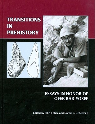 Transitions in Prehistory: Essays in honor of Ofer Bar-Yosef (American School of Prehistoric Research Monograph)