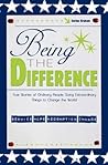 Being the Difference: True Stories of Ordinary People Doing Extraordinary Things to Change the World
