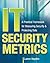 IT Security Metrics: A Practical Framework for Measuring Security & Protecting Data