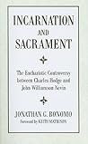 Incarnation And Sacrament: The Eucharistic Controversy Between Charles Hodge And John Williamson Nevin