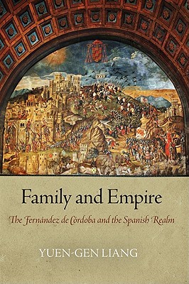 Family and Empire: The Fernández de Córdoba and the Spanish Realm (Haney Foundation Series)
