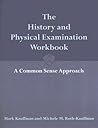 The History and Physical Examination Workbook: A Common Sense Approach: . The History and Physical Examination Workbook: A Common Sense Approach: .