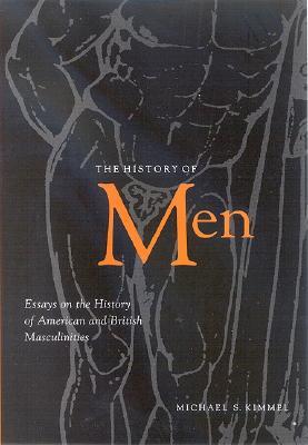 The History of Men: Essays on the History of American and British Masculinities (Paperback)