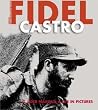 Fidel Castro: El Lider Maximo : a Llife in Pictures Fidel Castro: El Lider Maximo : a Llife in Pictures