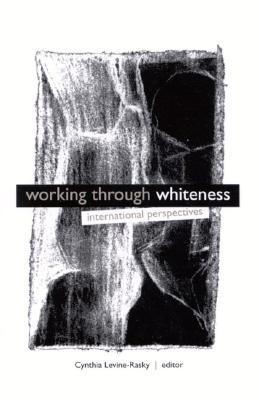 Working through Whiteness: International Perspectives (Interruptions Border Testimon)