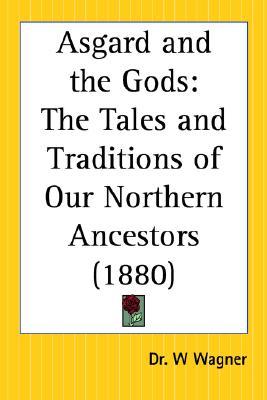 Asgard and the Gods: The Tales and Traditions of Our Northern Ancestors (Paperback)
