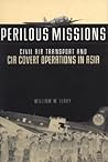 Perilous Missions: Civil Air Transport and CIA Covert Operations in Asia