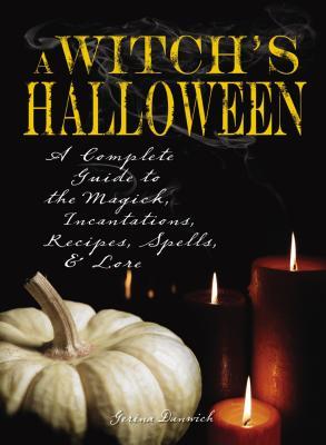 Witch's Halloween: A Complete Guide to the Magick, Incantations, Recipes, Spells, and Lore (Paperback)