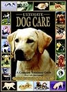 Ultimate Dog Care: A Complete Veterinary Guide (For Dummies)
