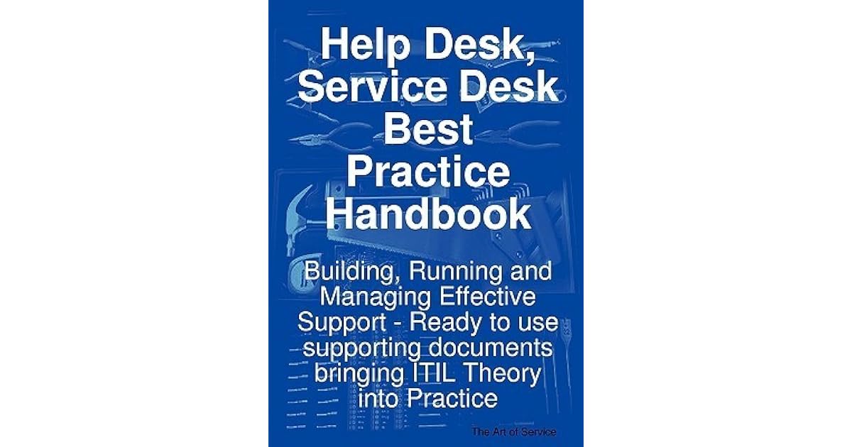 Help Desk, Service Desk Best Practice Handbook Building, Running and