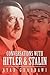 Conversations With Hitler & Stalin